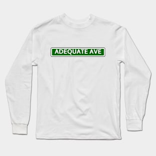 Adequate Ave Street Sign Long Sleeve T-Shirt